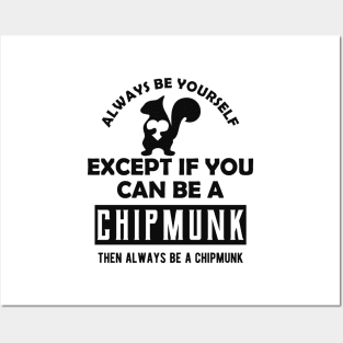 Chipmunk - Always be yourself except if you can be a chipmunk Posters and Art